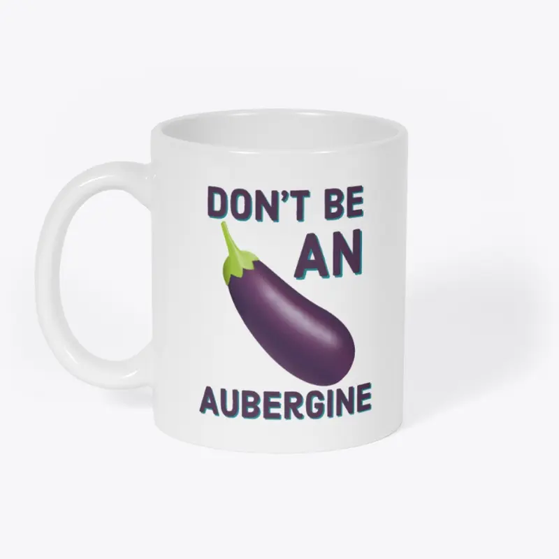 Don't Be An Aubergine Mug